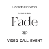 (영상통화 팬사인회 응모) HAN SEUNG WOO (한승우) - 2nd Mini Album [Fade]